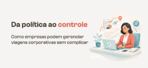 Da política ao controle: como empresas podem gerenciar viagens corporativas sem complicar