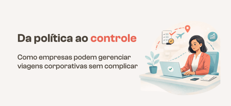 Da política ao controle: como empresas podem gerenciar viagens corporativas sem complicar