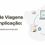Gestão de Viagens sem complicação: Como mais controle ajuda sua empresa a gastar melhor